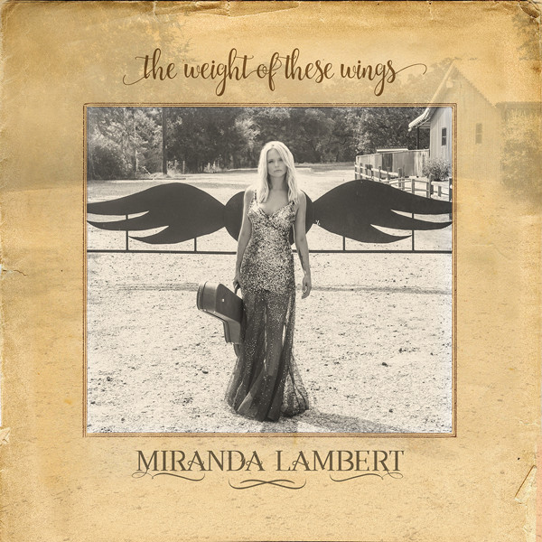 Miranda Lambert, The Weight of These Wings Miranda Lambert, The Weight of These Wings